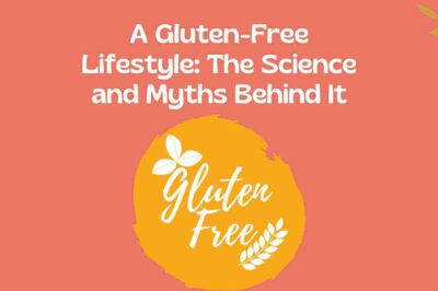 A Gluten-Free Lifestyle: The Science and Myths Behind It